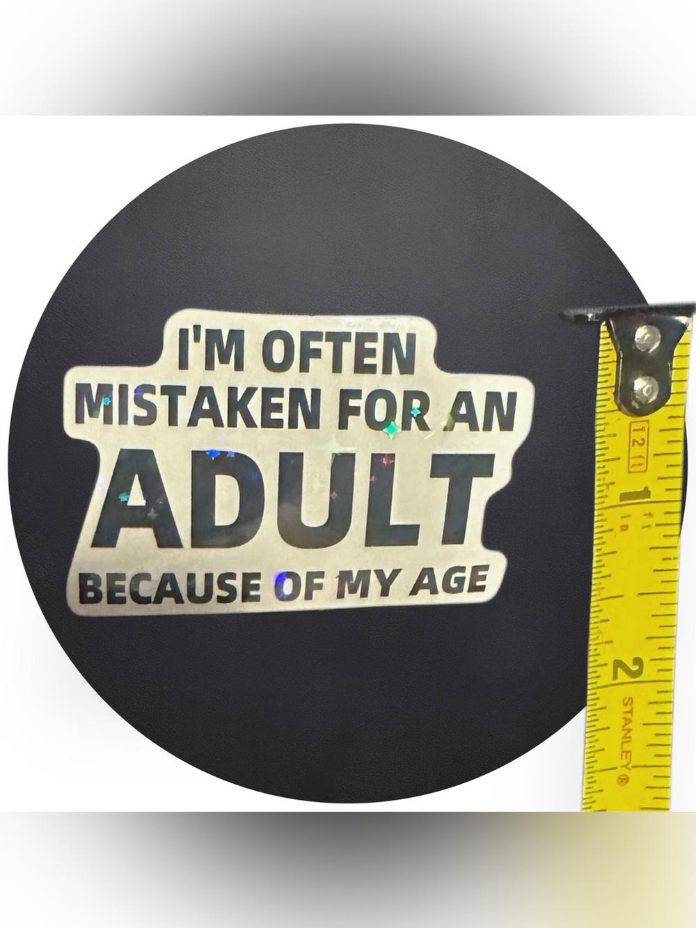 5 for $5 IM OFTEN MISTAKEN FOR AN ADULT… Vinyl Holographic Sticker - Picture 2 of 3